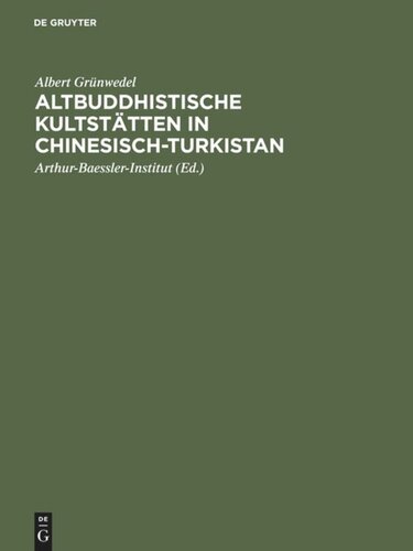 ﻿مکان‌های مذهبی بودایی باستانی در ترکستان چین: گزارشی از کار باستان‌شناسی از سال 1906 تا 1907 در کوچا، قره‌سهر و واحه تورفان