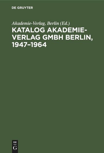 ﻿کاتالوگ Akademie-Verlag GmbH Berlin, 1947–1964: فهرست کامل به ترتیب حروف الفبا با توجه به نام نویسنده، ناشر، مجموعه و غیره.