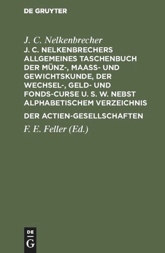 ﻿کتاب جیبی عمومی J. C. Nelkenbrecher از سکه ها، اندازه گیری ها و وزن ها، مبادلات، نرخ پول و وجوه و غیره، به همراه فهرست الفبای شرکت های سهامی
