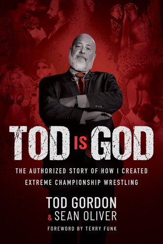 ﻿Tod is God: The Authorized Story of How I Create Extreme Championship Wrestling