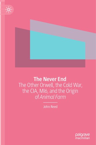 ﻿The Never End: The Other Orwell, The Cold War, CIA, MI6, and The Origin Of Animal Farm