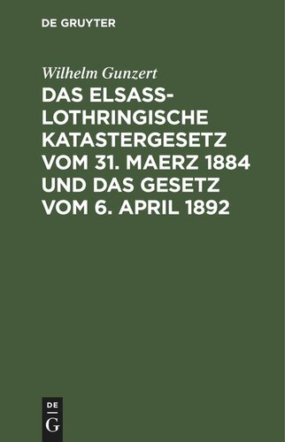 ﻿قانون کاداستر آلزاس-لورن در 31 مارس 1884 و قانون 6 آوریل 1892: Lois sur le Renouvellement du Cadastre en Alsace-Lorraine du 31 Mars 1884 et sur la péréquation des impôts fonciers du 6182 Avril .