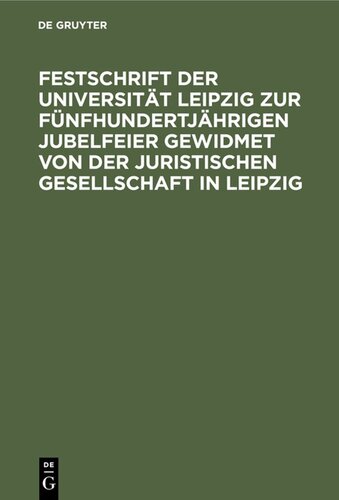 ﻿Festschrift از دانشگاه لایپزیگ به جشن های پانصدمین سالگرد توسط انجمن حقوقی در لایپزیگ اختصاص یافته است.