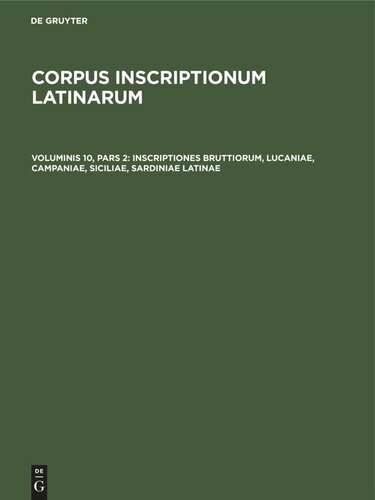 ﻿Corpus inscriptionum Latinarum. Volluminis 10, pars 2 Inscriptiones Bruttiorum, Lucaniae, Campaniae, Siciliae, Sardiniae Latinae: Pars posterior: Inscriptiones Siciliae et Sardiniae, comprehendens