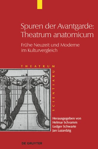 ﻿Theatrum Scientiarum. جلد 5 ردپای آوانگارد: تئاتر آناتومیکوم: دوران مدرن اولیه و مدرنیته در مقایسه فرهنگی