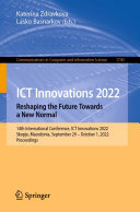 ﻿ICT Innovations 2022. Reshaping the Future Towards a New Normal: چهاردهمین کنفرانس بین المللی، ICT Innovations 2022، Skopje، مقدونیه، 29 سپتامبر – 1 اکتبر 2022، مجموعه مقالات