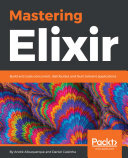 ﻿Mastering Elixir: ساخت و مقیاس برنامه های کاربردی همزمان، توزیع شده و مقاوم در برابر خطا