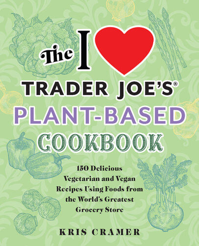 ﻿کتاب آشپزی گیاهی The I Love Trader Joe: 150 دستور غذای گیاهی و گیاهی خوشمزه با استفاده از غذاهای بزرگترین فروشگاه مواد غذایی جهان