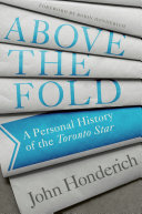 ﻿Above the Fold: A Personal History of Toronto Star