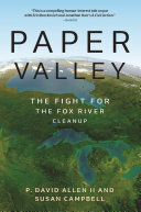 ﻿Paper Valley: The Fight for the Fox River Cleanup