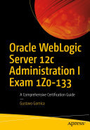 ﻿Oracle WebLogic Server 12c Administration I Exam 1Z0-133: راهنمای جامع صدور گواهینامه