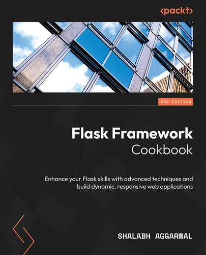 ﻿کتاب آشپزی Flask Framework: مهارت های Flask خود را با تکنیک های پیشرفته تقویت کنید و نسخه 3 پویا بسازید