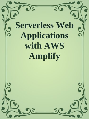 ﻿برنامه های وب بدون سرور با AWS Amplify: ساخت برنامه های بدون سرور با استفاده از خدمات وب آمازون