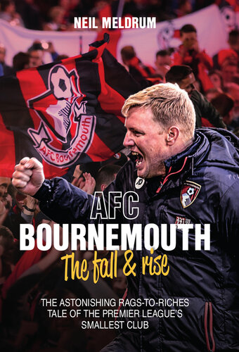 ﻿AFC Bournemouth, the Fall and Rise: The Astonishing Rags to Riches Tale کوچکترین باشگاه لیگ برتر