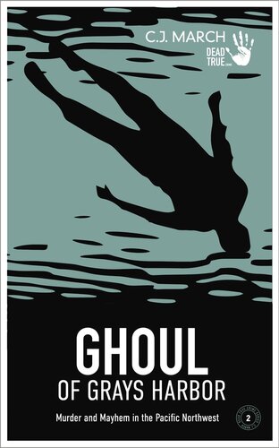 ﻿Ghoul of Grays Harbor: Murder and Mayhem in the Pacific Northwest