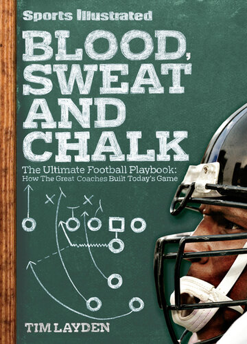 ﻿Sports Illustrated Blood, Sweat and Chalk: The Ultimate Football Playbook: چگونه مربیان بزرگ بازی امروز را ساختند