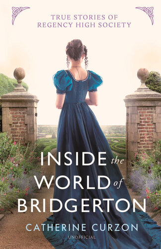 ﻿Inside the World of Bridgerton: True Stories of Regency High Society