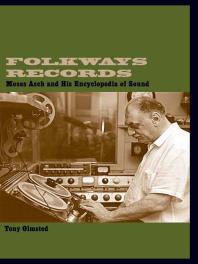 ﻿Folkways Records: Moses Asch and His Encyclopedia of Sound