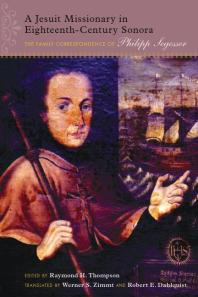 ﻿یک مبلغ یسوعی در سونورای قرن هجدهم: مکاتبات خانوادگی فیلیپ سگسر