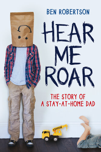 ﻿Hear Me Roar: The Story of a Stay-at-Home Dad