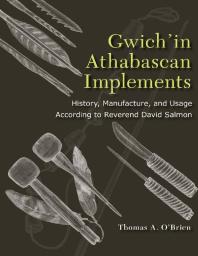 ﻿Gwich'in Athabascan Implements: تاریخچه، ساخت و استفاده به گفته کشیش دیوید سالمون