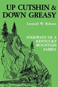 ﻿Up Cutshin and Down Greasy: Folkways of a Kentucky Mountain Mountains