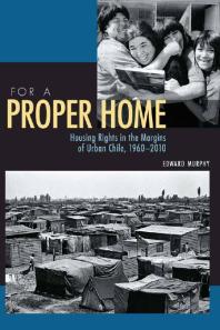 ﻿برای یک خانه مناسب: حقوق مسکن در حاشیه شهر شیلی، 1960-2010