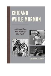 ﻿Chicano while Mormon: Activism, War, and Keeping the Faith