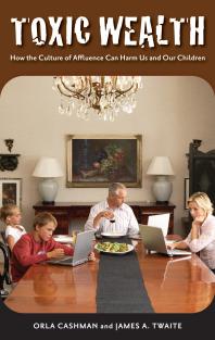 ﻿ثروت سمی: چگونه فرهنگ ثروت می تواند به ما و فرزندانمان آسیب برساند: چگونه فرهنگ ثروت می تواند به ما و فرزندانمان آسیب برساند