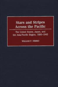 Stars and Stripes Across the Pacific : The United States, Japan and the Asia/Pacific Region, 1895-1945