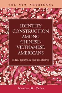 ﻿ساخت هویت در میان آمریکایی های چینی-ویتنامی: بودن، شدن، و متعلق بودن