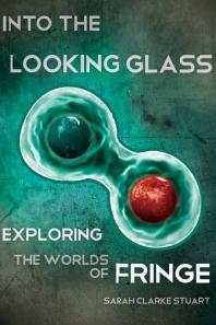 ﻿Into the Looking Glass: Exploring the Worlds of Fringe