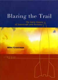 ﻿Blazing the Trail: The Early History of Spacecraft and Rocketry
