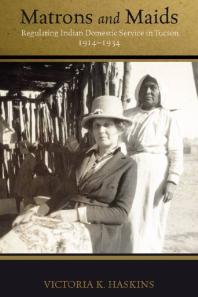 ﻿ماترون ها و خدمتکاران: تنظیم خدمات خانگی هند در توسان، 1914-1934