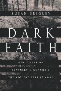 ﻿Dark Faith: مقالات جدید درباره Flannery O'Connor's the Violent Bear It Away