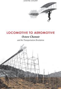 ﻿Locomotive to Aeromotive: Octave Chanute و انقلاب حمل و نقل