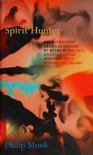 ﻿شکارچی روح: تسخیر فرهنگ آمریکایی توسط افسانه های خشونت: حدس و گمان ها در مورد سه گانه وینچستر جرمی بلیک