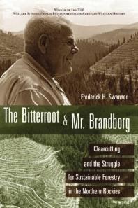 ﻿The Bitterroot and Mr. Brandborg: Clearcutting and the Struggle for Sustainable Foresting in the Northern Rockies
