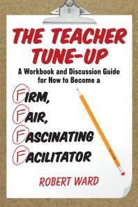 ﻿The Teacher Tune-Up: کتاب کار و راهنمای بحث برای چگونگی تبدیل شدن به یک تسهیل کننده محکم، منصفانه و جذاب
