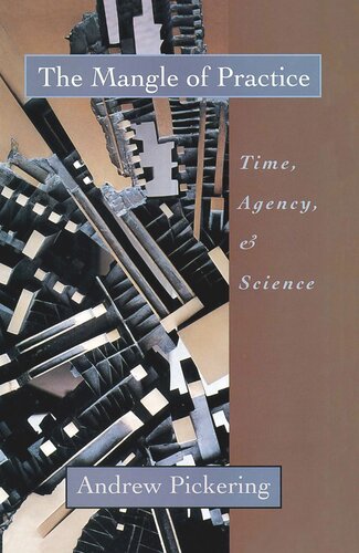﻿Mangle of Practice: Time, Agency, and Science