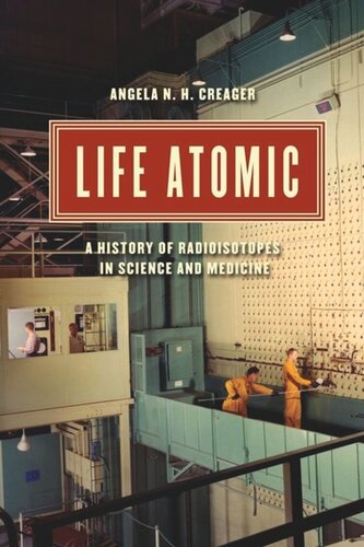 ﻿Life Atomic: تاریخچه ایزوتوپ های رادیویی در علم و پزشکی