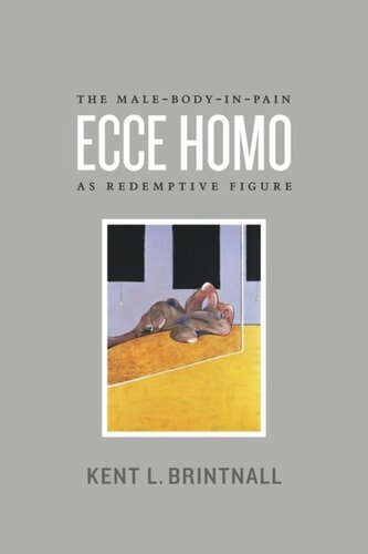 ﻿Ecce Homo: The Male-Body-in-Pain as Redemptive Figure