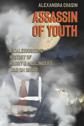 ﻿Assassin of Youth: A Kaleidoscopic History of Harry J. Anslinger’s War on Drugs