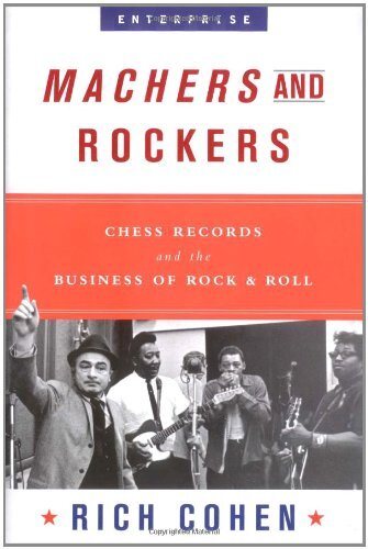 ﻿Machers and Rockers: Chess Records and the Business of Rock