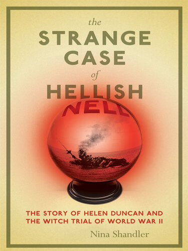 ﻿The Strange Case of Hellish Nell: The Story of Helen Duncan and the Witch Trial of War World II