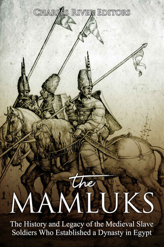 ﻿ممالیک: تاریخ و میراث سربازان برده قرون وسطی که سلسله ای را در مصر تأسیس کردند