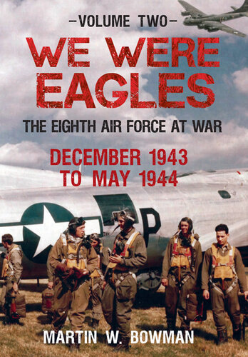 ﻿We Were Eagles جلد دوم: هشتمین نیروی هوایی در جنگ دسامبر 1943 تا مه 1944
