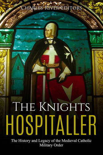 ﻿The Knights Hospitaller: تاریخ و میراث نظم نظامی کاتولیک قرون وسطی