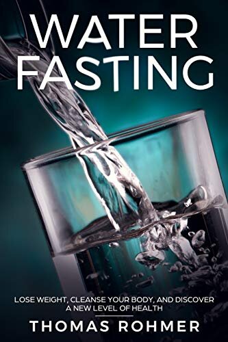 ﻿روزه آب: وزن خود را کاهش دهید ، بدن خود را تمیز کنید و سطح جدیدی از سلامتی را کشف کنید