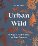 ﻿Urban Wild: 52 راه برای یافتن طبیعت وحشی در آستانه شما